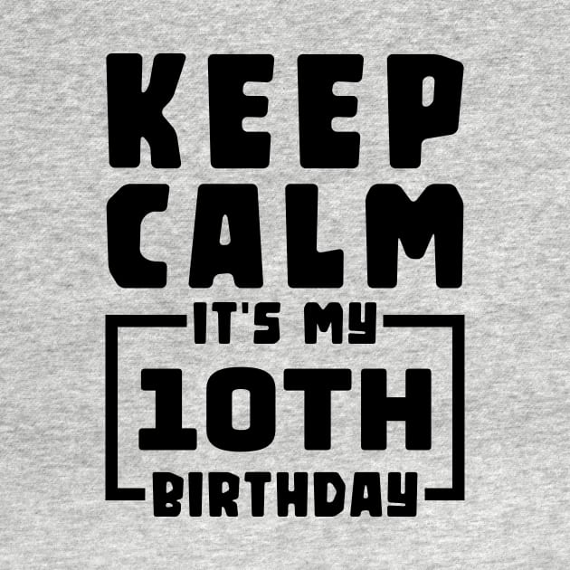 Keep calm, it's my 10th birthday by colorsplash